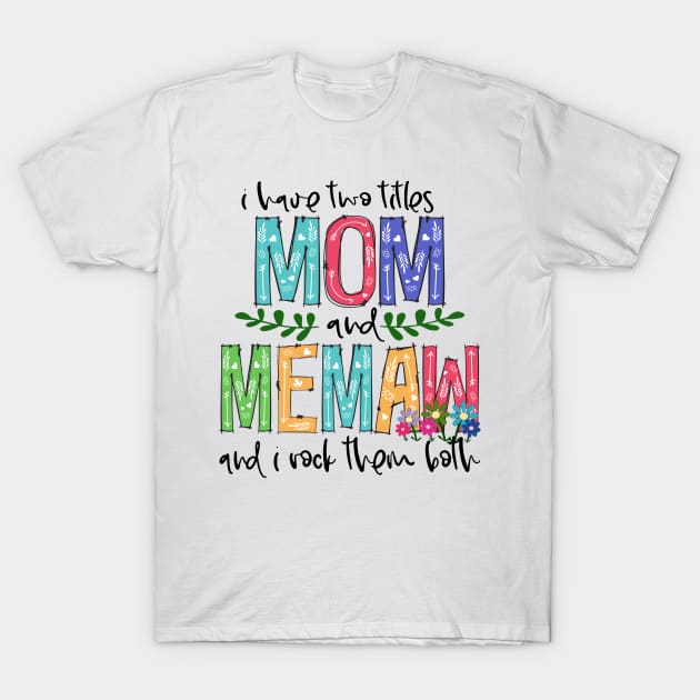 I Have Two Titles Mom and memaw Mother's Day Gift 1 T-Shirt by HomerNewbergereq